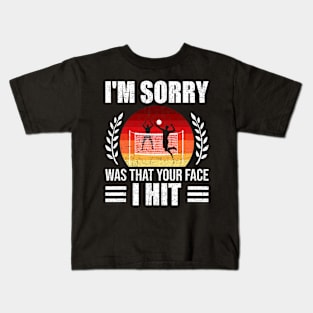 Sorry Was That Your Face I Hit Volleyball Coach Player Kids T-Shirt